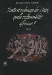 "Traite et esclavage des noirs, quelle responsabilité africaine", par Lawoetey Pierre Ajavon